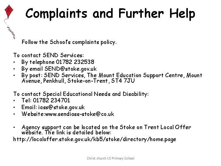 Complaints and Further Help • Follow the School’s complaints policy. To contact SEND Services: