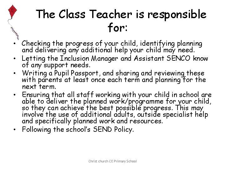 The Class Teacher is responsible for: • Checking the progress of your child, identifying