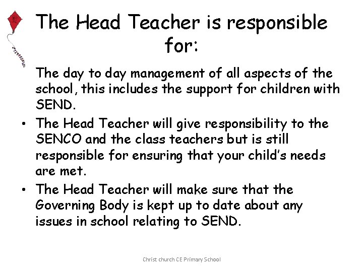 The Head Teacher is responsible for: • The day to day management of all