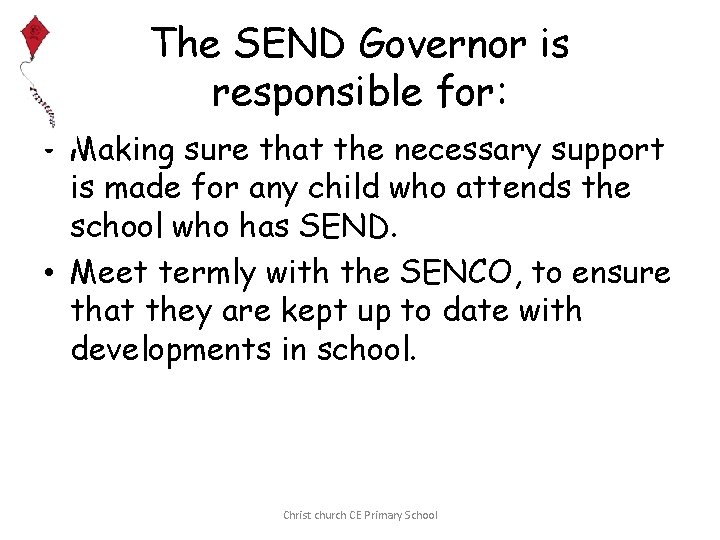 The SEND Governor is responsible for: • Making sure that the necessary support is