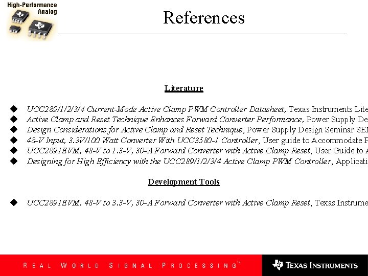References Literature u u u UCC 289/1/2/3/4 Current-Mode Active Clamp PWM Controller Datasheet, Texas