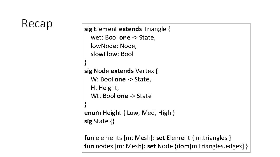 Recap sig Element extends Triangle { wet: Bool one -> State, low. Node: Node,