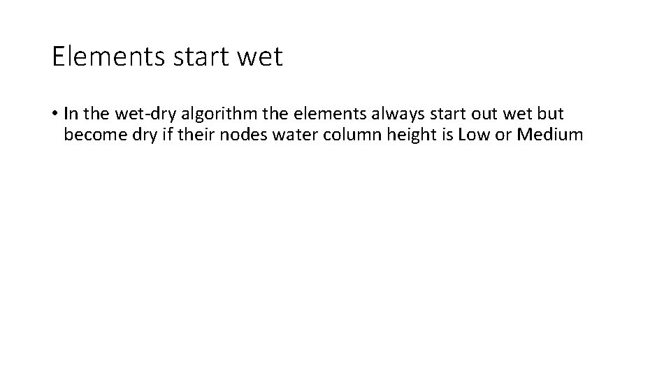 Elements start wet • In the wet-dry algorithm the elements always start out wet