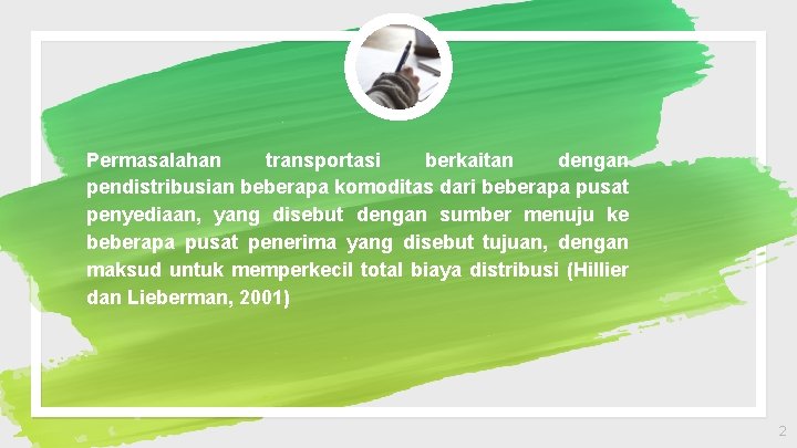 ◦ Permasalahan transportasi berkaitan dengan pendistribusian beberapa komoditas dari beberapa pusat penyediaan, yang disebut