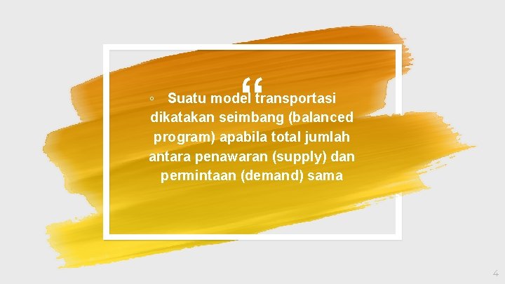 “ ◦ Suatu model transportasi dikatakan seimbang (balanced program) apabila total jumlah antara penawaran