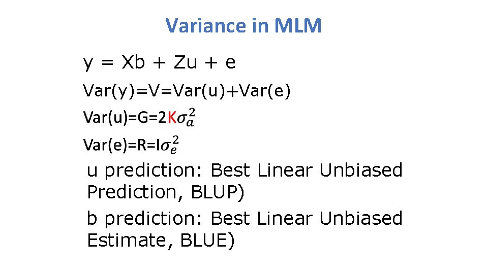 Variance in MLM y = Xb + Zu + e Var(y)=V=Var(u)+Var(e) u prediction: Best