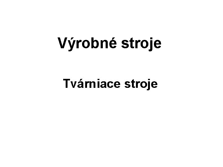 Výrobné stroje Tvárniace stroje 