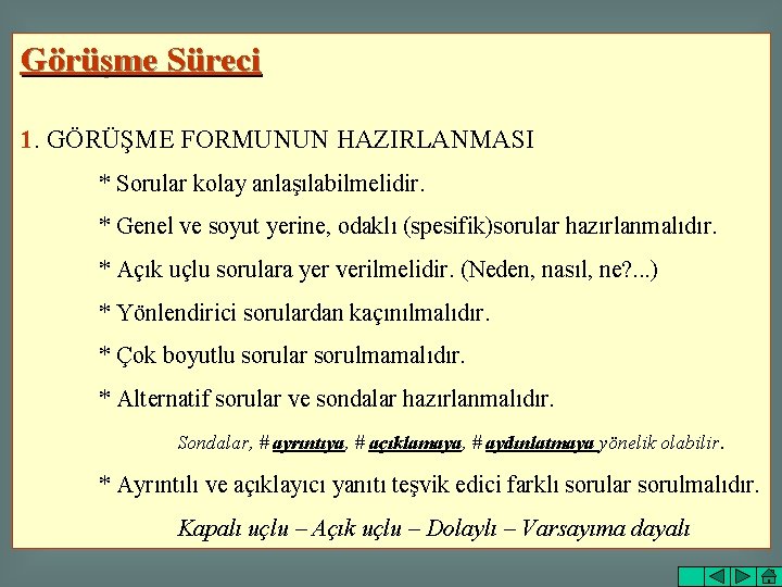 Görüşme Süreci 1. GÖRÜŞME FORMUNUN HAZIRLANMASI * Sorular kolay anlaşılabilmelidir. * Genel ve soyut