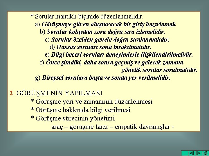 * Sorular mantıklı biçimde düzenlenmelidir. a) Görüşmeye güven oluşturacak bir giriş hazırlamak b) Sorular