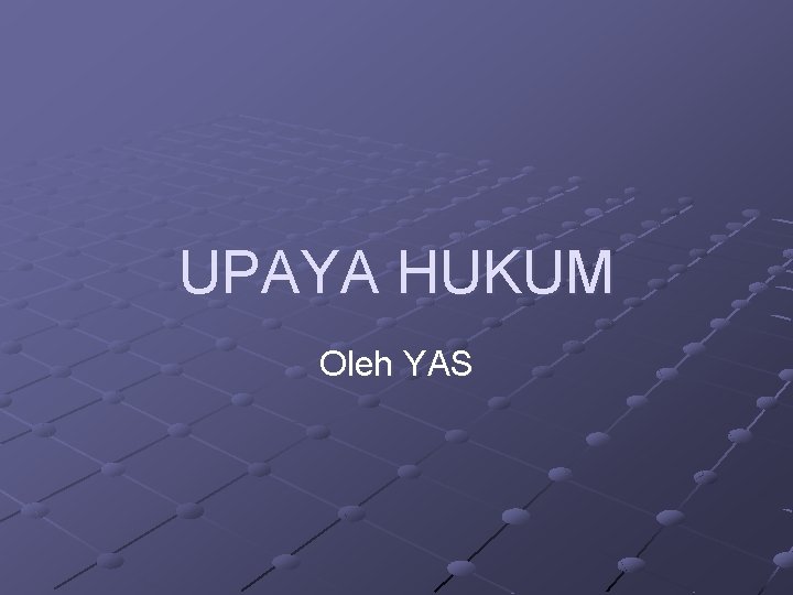 UPAYA HUKUM Oleh YAS 