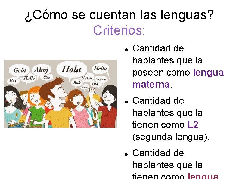 ¿Cómo se cuentan las lenguas? Criterios: Cantidad de hablantes que la poseen como lengua