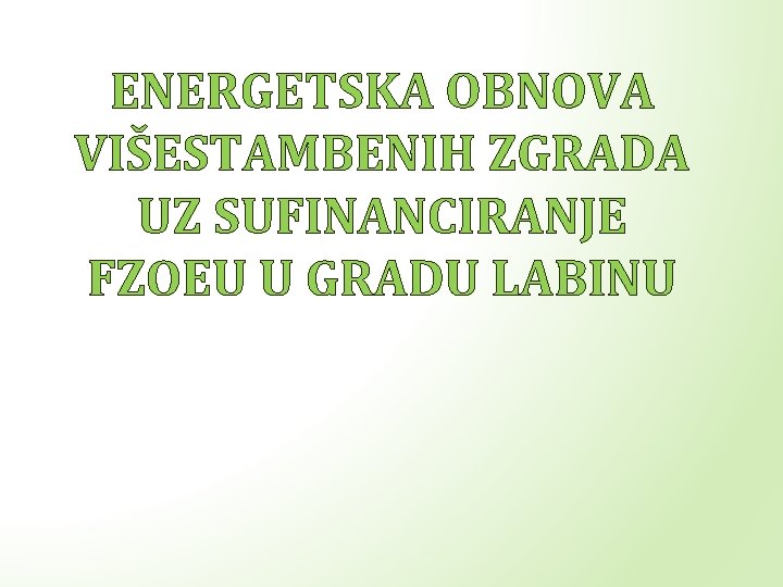 ENERGETSKA OBNOVA VIŠESTAMBENIH ZGRADA UZ SUFINANCIRANJE FZOEU U GRADU LABINU 