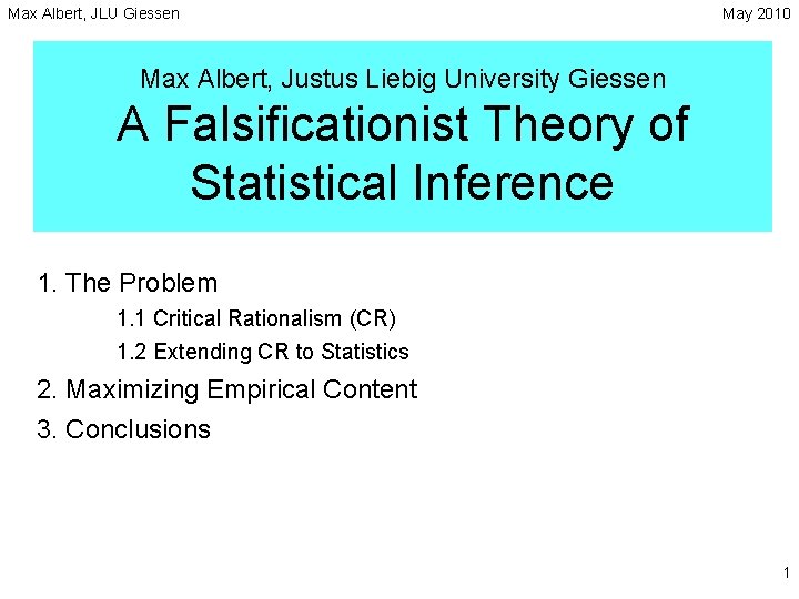 Max Albert, JLU Giessen May 2010 Max Albert, Justus Liebig University Giessen A Falsificationist