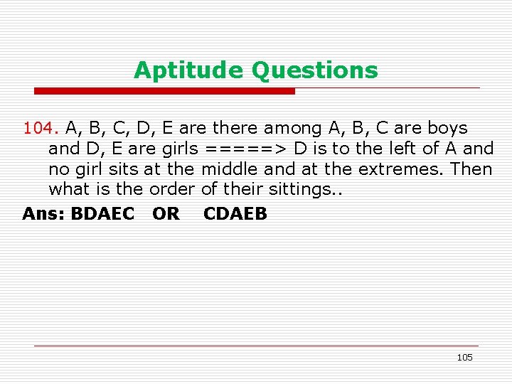 Aptitude Questions 104. A, B, C, D, E are there among A, B, C