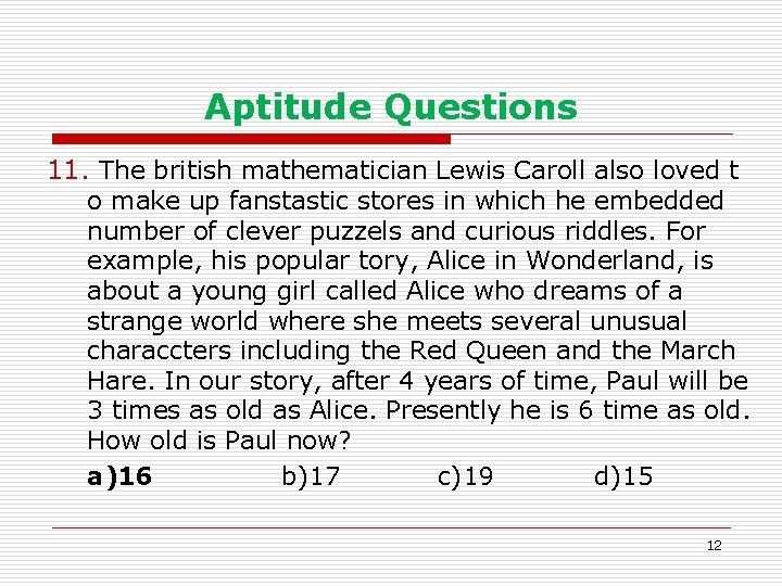 Aptitude Questions 11. The british mathematician Lewis Caroll also loved t o make up