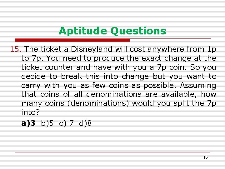 Aptitude Questions 15. The ticket a Disneyland will cost anywhere from 1 p to