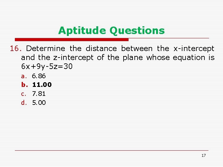 Aptitude Questions 16. Determine the distance between the x-intercept and the z-intercept of the