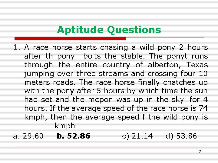 Aptitude Questions 1. A race horse starts chasing a wild pony 2 hours after