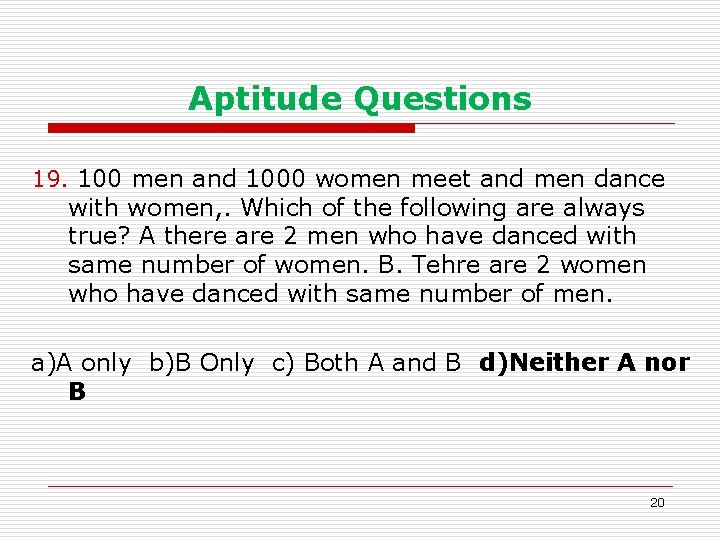 Aptitude Questions 19. 100 men and 1000 women meet and men dance with women,