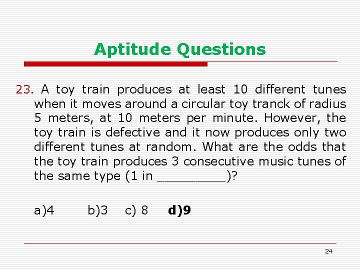 Aptitude Questions 23. A toy train produces at least 10 different tunes when it