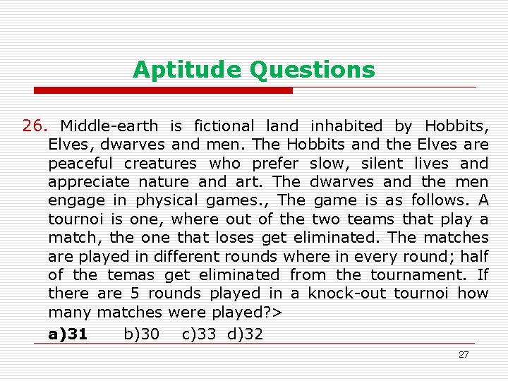 Aptitude Questions 26. Middle-earth is fictional land inhabited by Hobbits, Elves, dwarves and men.