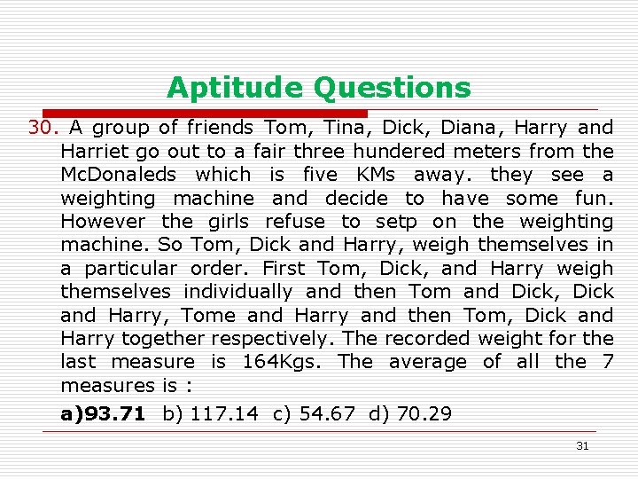 Aptitude Questions 30. A group of friends Tom, Tina, Dick, Diana, Harry and Harriet