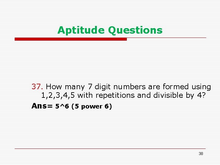 Aptitude Questions 37. How many 7 digit numbers are formed using 1, 2, 3,