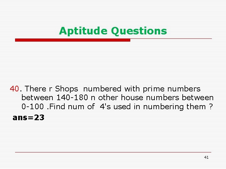 Aptitude Questions 40. There r Shops numbered with prime numbers between 140 -180 n