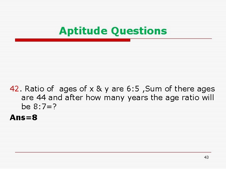 Aptitude Questions 42. Ratio of ages of x & y are 6: 5 ,