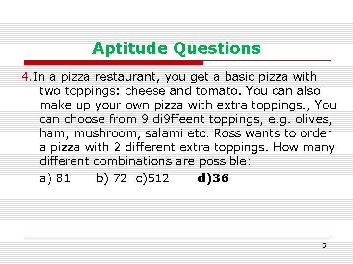 Aptitude Questions 4. In a pizza restaurant, you get a basic pizza with two