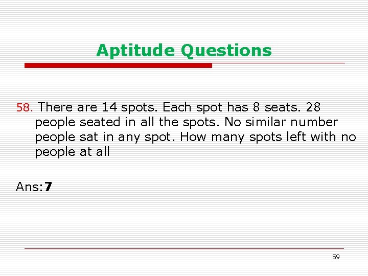 Aptitude Questions 58. There are 14 spots. Each spot has 8 seats. 28 people