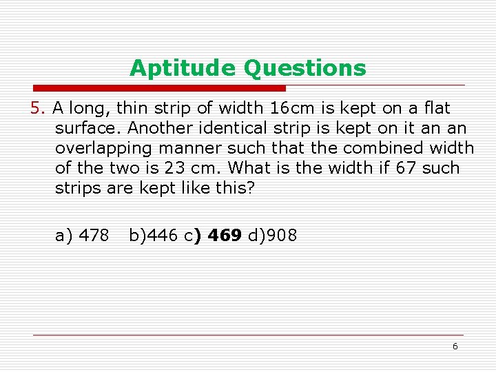 Aptitude Questions 5. A long, thin strip of width 16 cm is kept on
