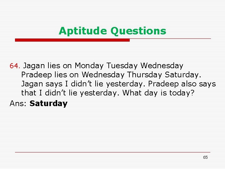 Aptitude Questions 64. Jagan lies on Monday Tuesday Wednesday Pradeep lies on Wednesday Thursday