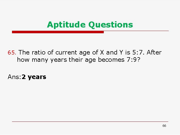 Aptitude Questions 65. The ratio of current age of X and Y is 5:
