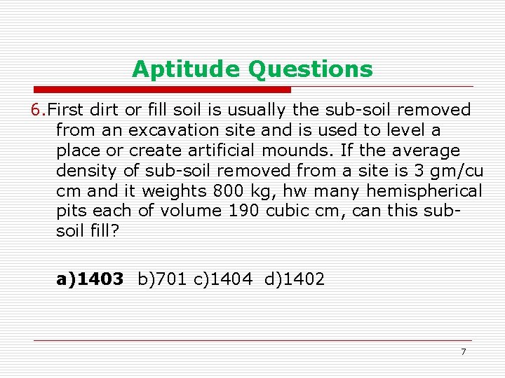 Aptitude Questions 6. First dirt or fill soil is usually the sub-soil removed from