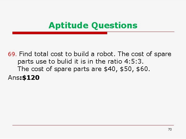Aptitude Questions 69. Find total cost to build a robot. The cost of spare