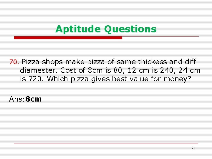 Aptitude Questions 70. Pizza shops make pizza of same thickess and diff diamester. Cost