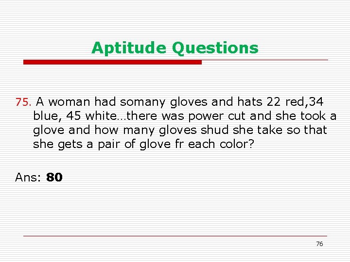 Aptitude Questions 75. A woman had somany gloves and hats 22 red, 34 blue,