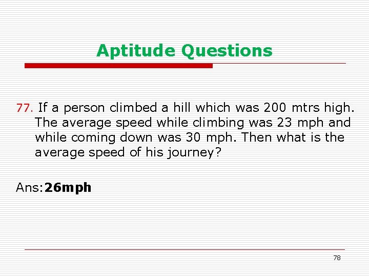Aptitude Questions 77. If a person climbed a hill which was 200 mtrs high.