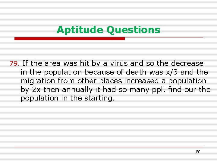 Aptitude Questions 79. If the area was hit by a virus and so the