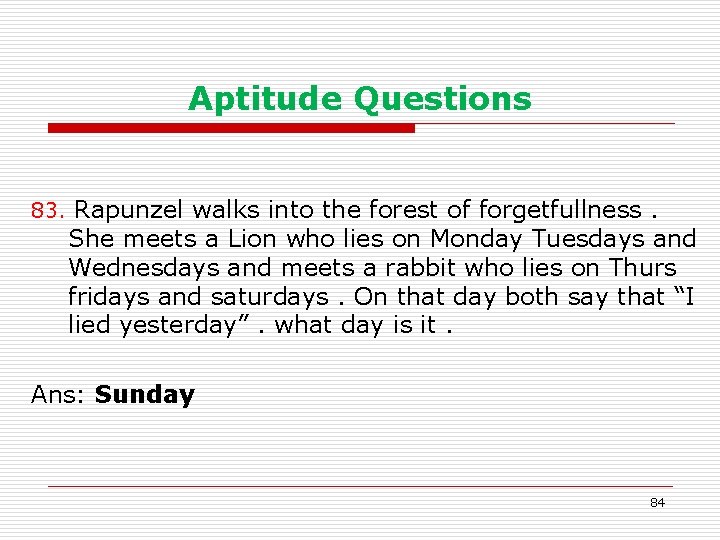 Aptitude Questions 83. Rapunzel walks into the forest of forgetfullness. She meets a Lion
