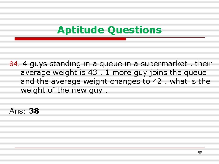 Aptitude Questions 84. 4 guys standing in a queue in a supermarket. their average