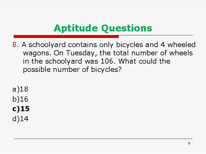 Aptitude Questions 8. A schoolyard contains only bicycles and 4 wheeled wagons. On Tuesday,
