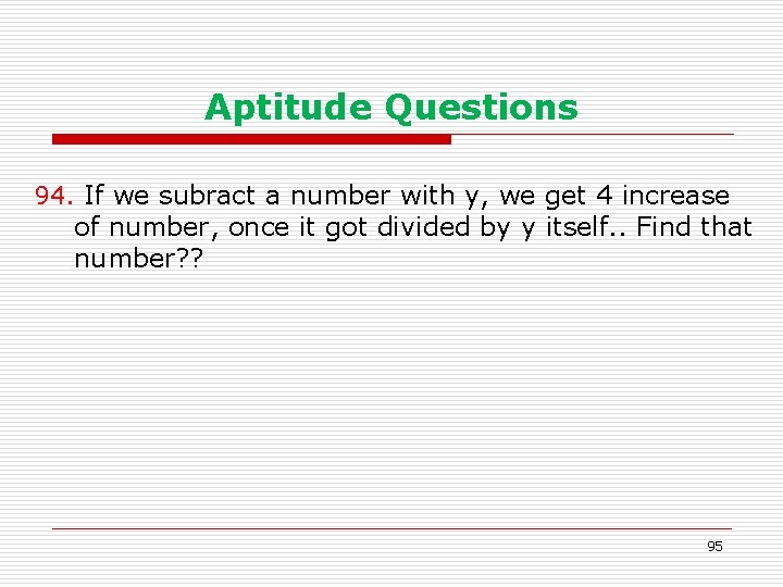 Aptitude Questions 94. If we subract a number with y, we get 4 increase