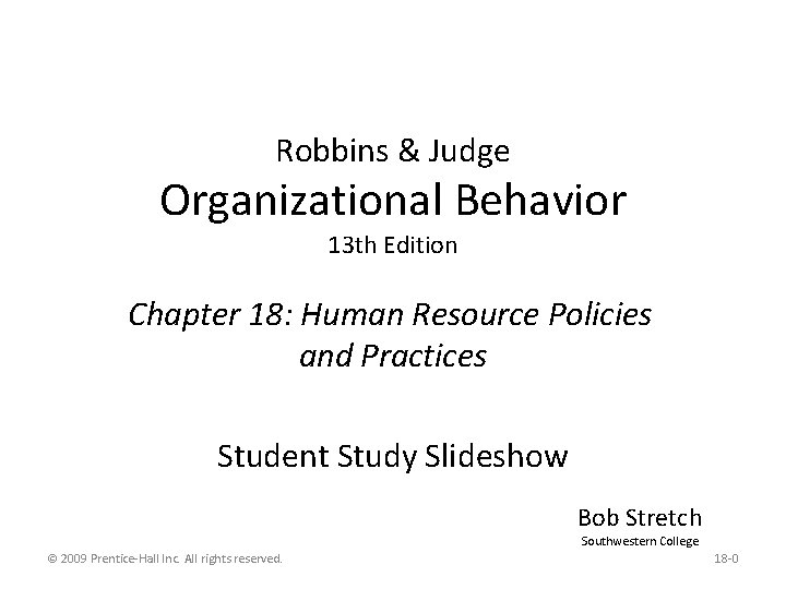 Robbins & Judge Organizational Behavior 13 th Edition Chapter 18: Human Resource Policies and