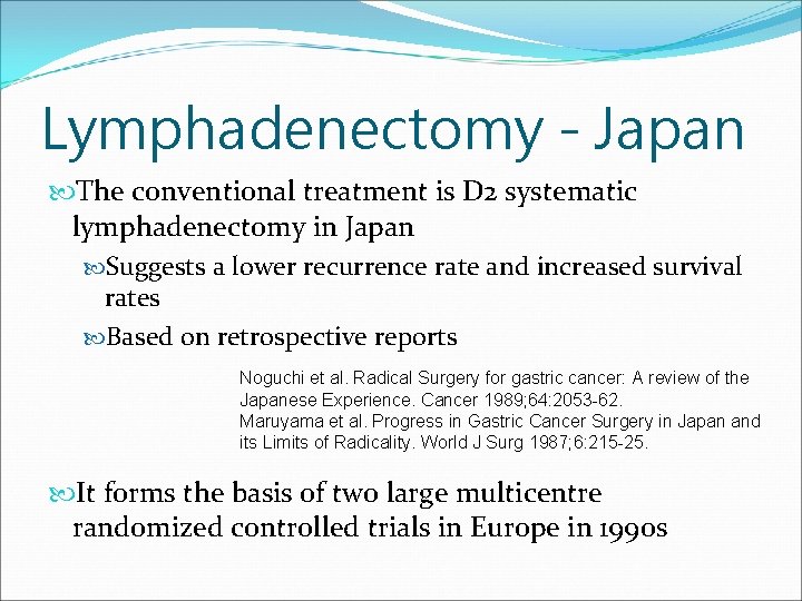 Lymphadenectomy - Japan The conventional treatment is D 2 systematic lymphadenectomy in Japan Suggests