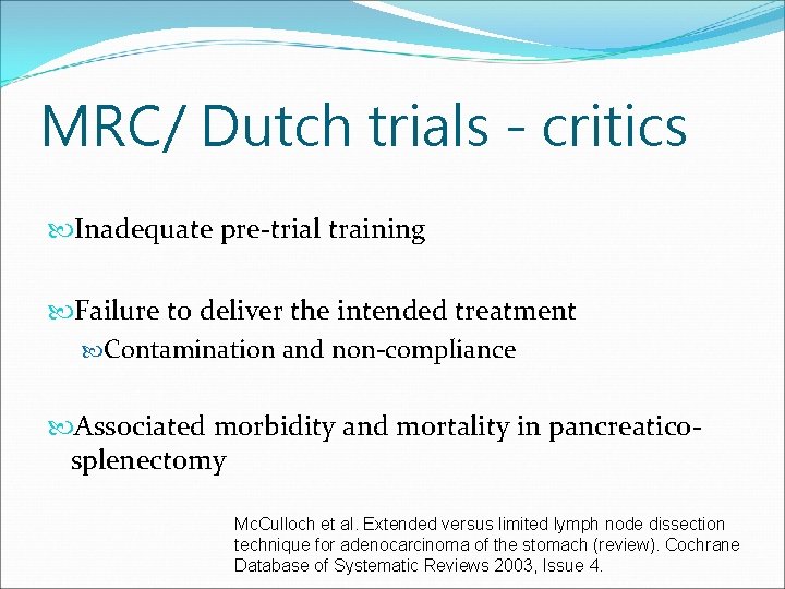 MRC/ Dutch trials - critics Inadequate pre-trial training Failure to deliver the intended treatment