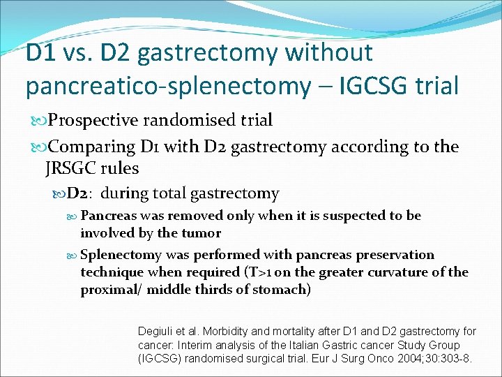 D 1 vs. D 2 gastrectomy without pancreatico-splenectomy – IGCSG trial Prospective randomised trial