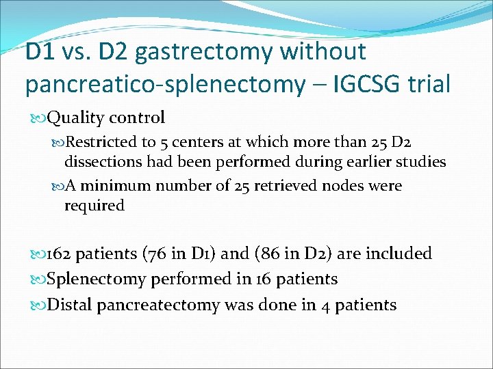 D 1 vs. D 2 gastrectomy without pancreatico-splenectomy – IGCSG trial Quality control Restricted