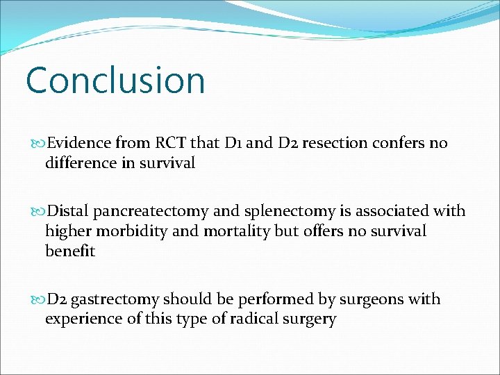 Conclusion Evidence from RCT that D 1 and D 2 resection confers no difference